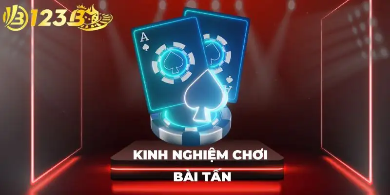 Kinh nghiệm chơi bài tấn