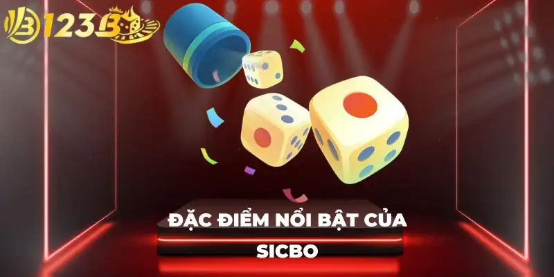 Đặc điểm nổi bật của Sicbo