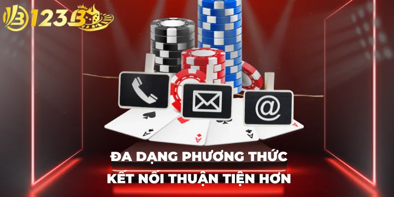 Đa dạng phương thức kết nối thuận tiện hơn