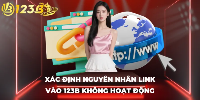 Xác định nguyên nhân link vào 123B không hoạt động