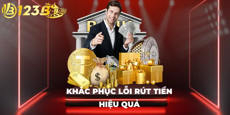 Khắc phục lỗi rút tiền hiệu quả